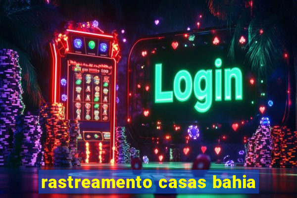 rastreamento casas bahia